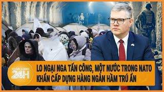 Lo ngại Nga tấn công một nước trong NATO khẩn cấp dựng hàng ngàn hầm trú ẩn