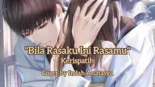 Kerispatih - Bila Rasaku Ini Rasamu Lirik Cover By Indah Anatasya