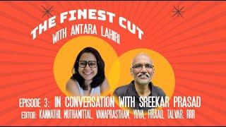 The Finest Cut with Antara Lahiri - Episode 3 In Conversation with Sreekar Prasad