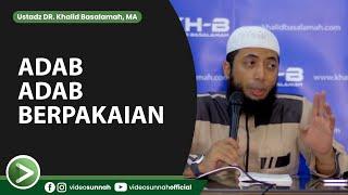 ADAB-ADAB BERPAKAIAN - USTADZ KHALID BASALAMAH