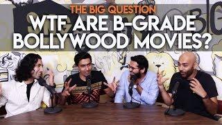 SnG WTF Are B-Grade Bollywood Movies?  The Big Question S2 Ep24