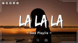 La La La Love Is Gone  English love songs  English songs chill vibes music playlist