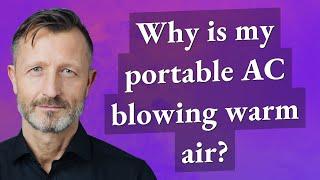 Why is my portable AC blowing warm air?