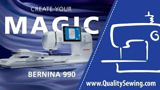 Introducing the New BERNINA 990 Create Your Magic