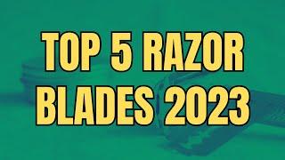 Top 5 Razor Blades 2023