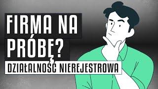  Firma na próbę?  Działalność nierejestrowa