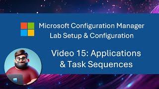 MCM SCCM Lab Setup - Video 15 Applications & Task Sequences