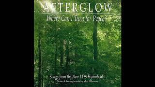 Afterglow - Where Can I Turn For Peace? - Songs From The New LDS Hymnbook Full Album