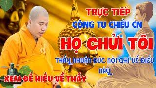 Trực tiếp Cộng Tu Chiều CN Ngày 02.06 - Thầy Nhuận Đức Nói Gì Về Chuyện Thầy Bị Chửi Quá Nhiều