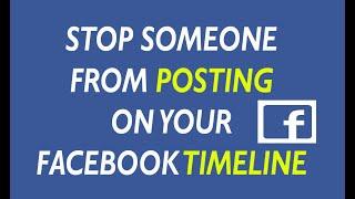 How to Stop Someone from Posting on Your Facebook Timeline Easy Solution