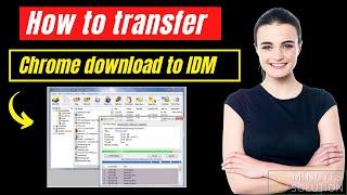 How to transfer chrome download to IDM 2024