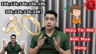 Vàng 10k 14k Có Bền Không? So sánh với 16k 18k 24k 9999. Nên mua Loại Nào? -TJD