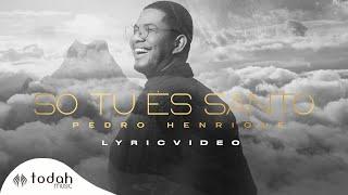 Pedro Henrique  Só Tu És Santo Lyric Oficial