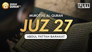 Murottal Al Quran Juz 27 Full Merdu - Syeikh Abdul Fattah Barakat