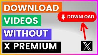 How To Download Twitter Videos From X? Without X Premium in 2024