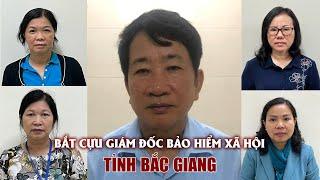 Bắt cựu Giám đốc Bảo hiểm xã hội tỉnh Bắc Giang về tội nhận hối lộ