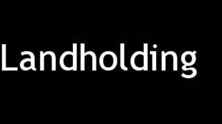 How to Pronounce Landholding