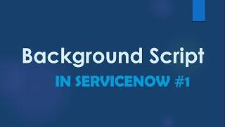 #ServiceNow Background Script Part 1 Scenario based Examples  #ServiceNow
