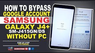 HOW TO BYPASS GOOGLE ACCOUNT  SAMSUNG GALAXY J4+  SM-J415GNDS  STEP BY STEP TUTORIAL