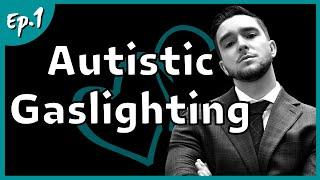 Autism Gaslighting - Dating A Neurotypical Series