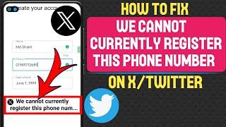 How to fix we cannot currently register this phone number on x twitter