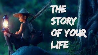 THE STORY OF YOUR LIFE  a motivational video