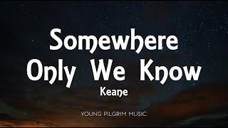 Keane - Somewhere Only We Know Lyrics