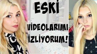 ESKİ VİDEOLARIMI İZLİYORUM 