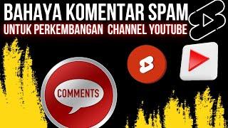 Bahaya Komentar SPAM bagi Channel YouTube Kita???