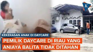 Pemilik Daycare di Riau yang Aniaya Anak Jadi Tersangka tapi Tidak Ditahan