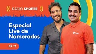 Especial LIVE DOS NAMORADOS com GUI LIVES - RÁDIO SHOPEE EP17 #ShopeeBR