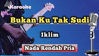 Bukan Ku Tak Sudi - Iklim Karaoke Version Nada Rendah Pria