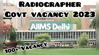 Radiographer Govt Vacancy 2023 PermanentVarious AIIMS and Other govt Hospitals 