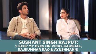 Sushant Singh Rajput ‘I keep my eyes on Vicky KaushalRajkummar Rao & Ayushmann #SonChiriya