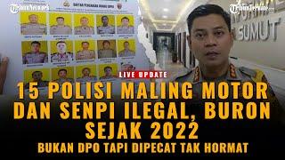 LIVE UPDATE - BURON SEJAK 2022 15 POLISI INI TAK TERTANGKAP  BUKAN DPO TAPI DIPECAT TAK HORMAT