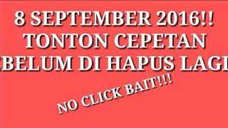 8 SEPTEMBER 2016 TONTON SEGERA SEBELUM DI HAPUS SAMA YOUTUBE