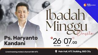 Ibadah Minggu ONSITE  Ps. Haryanto Kandani  Minggu 26 Mei 2024  Pkl. 07.00 WIB  GBI WTC Serpong