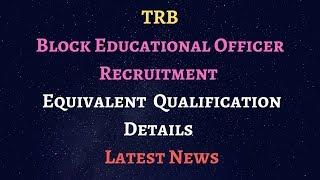 TRB -  Block Educational Officer Recruitment  Equivalent Qualification Details