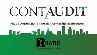 PR21-CONTABILITATE PRACTICA-Contabilitatea producției-Conf.dr. Irimie Emil Popa