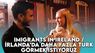 İrlandalılar Türk Göçmenler Hakkında Ne Düşünüyor ? - Imigrants In Ireland