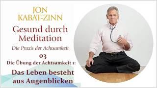 Gesund durch Meditation 03 Die Übung der Achtsamkeit - Das Leben besteht aus Augenblicken