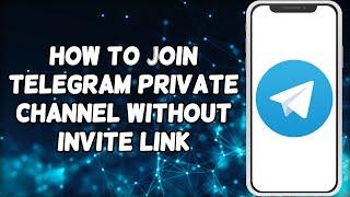 How To Join Telegram Private Channel Without Invite Link  Join VIP Telegram Channel Without Link