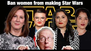 Ban women from making Star Wars.