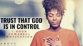 TRUST THAT GOD IS IN CONTROL  1 Hour Powerful Christian Motivation - Inspirational & Motivational