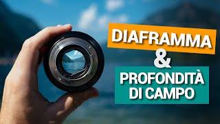 DIAFRAMMA e PROFONDITÀ DI CAMPO - Pillole di Fotografia #8