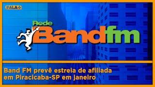 Band FM prevê estreia de afiliada em Piracicaba-SP em janeiro