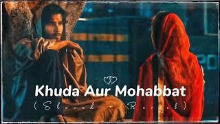 Khuda Aur Mohabbat - Song - Slowed +Reverb