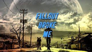 Fallout Broke Me...