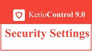 Kerio Control UTM Tutorial 9 -  Security Settings
