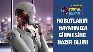 Robotların Hayatımıza Girmesine Hazır Olun Sosyal Ekran 1. Bölüm